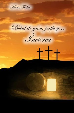 Bobul de grâu, Jertfa și… Învierea