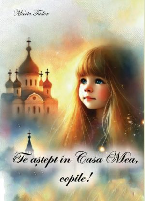 Te aștept în casa Mea, copile